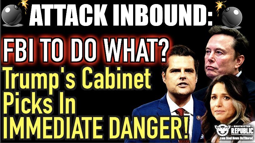 Attack Inbound: FBI To Do What!? Trump’s Cabinet Picks In Immediate Danger!